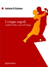 I cinque angoli. Aníbal Troilo, storie di Tango
