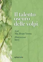 Il talento oscuro delle volpi. Ediz. illustrata. Con litografia firmata