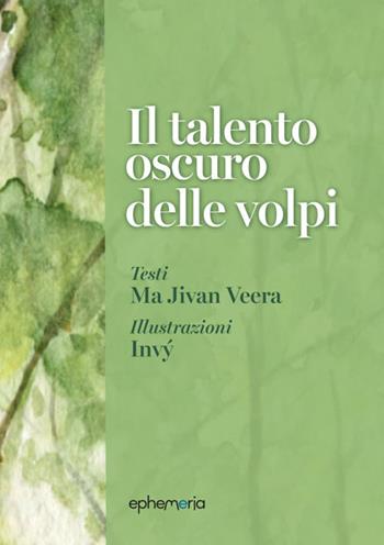 Il talento oscuro delle volpi. Ediz. illustrata. Con litografia firmata - Ma Jivan Veera - Libro Ephemeria 2025, Ephemeria | Libraccio.it