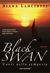 Black Swan. Cuori nella tempesta - Diana Lanciotti - Libro Paco Editore 2003, Argomenti umani | Libraccio.it