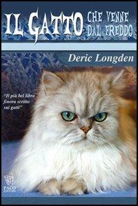Il gatto che venne dal freddo - Deric Longden - Libro Paco Editore 2005, Amici di zampa | Libraccio.it