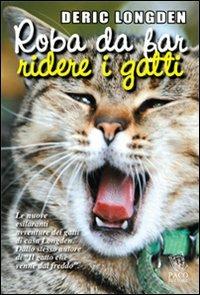 Roba da far ridere i gatti - Deric Longden - Libro Paco Editore 2014, Amici di zampa | Libraccio.it