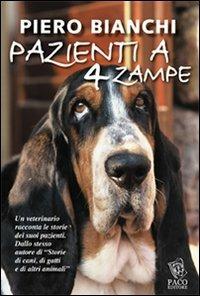Pazienti a 4 zampe - Piero Bianchi - Libro Paco Editore 2014, Amici di zampa | Libraccio.it