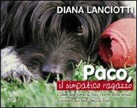 Paco, il simpatico ragazzo. Ediz. illustrata - Diana Lanciotti - Libro Paco Editore 2007, Amici di zampa | Libraccio.it