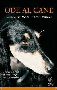 Ode al cane  - Libro Paco Editore 2008, Amici di zampa | Libraccio.it