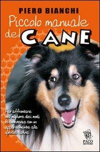 Piccolo manuale del cane - Piero Bianchi - Libro Paco Editore 2008, Amici di zampa | Libraccio.it