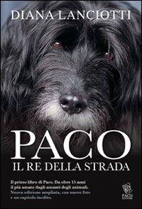Paco. Il re della strada - Diana Lanciotti - Libro Paco Editore 2011, Amici di zampa | Libraccio.it