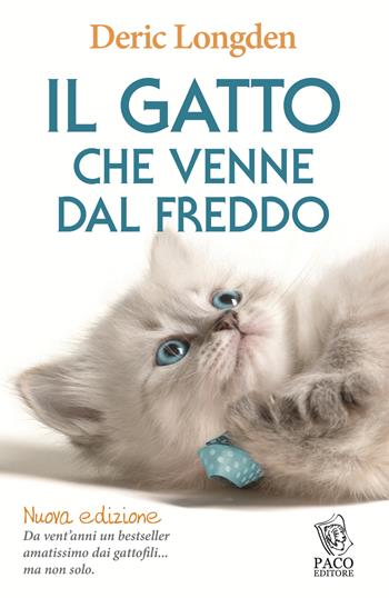 Il gatto che venne dal freddo - Deric Longden - Libro Paco Editore 2014, Amici di zampa | Libraccio.it