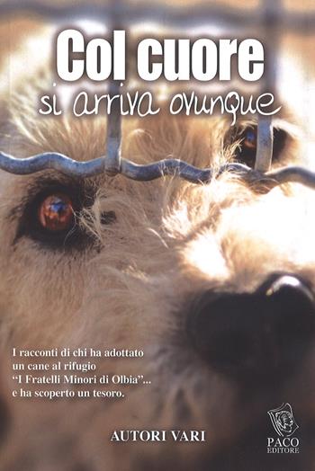 Col cuore si arriva ovunque  - Libro Paco Editore 2016, Amici di zampa | Libraccio.it