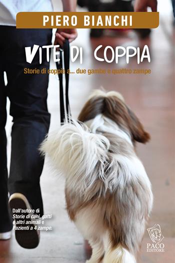 Vite di coppia. Storie di coppie a... due gambe e quattro zampe - Piero Bianchi - Libro Paco Editore 2018, Amici di zampa | Libraccio.it