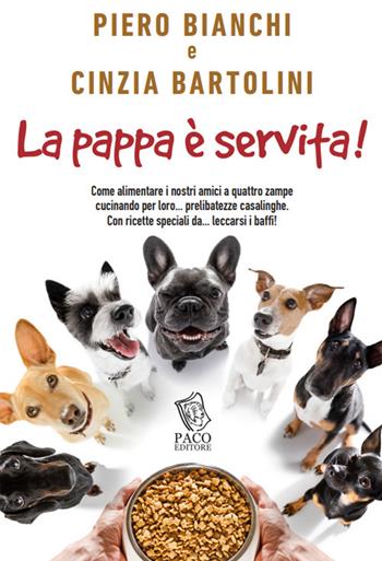 La pappa è servita! - Piero Bianchi, Cinzia Bartolini - Libro Paco Editore 2022, Amici di zampa | Libraccio.it