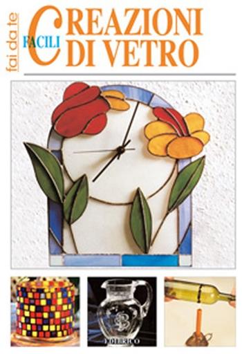 Facili creazioni di vetro - Massimo Casolaro - Libro Edibrico 2005 | Libraccio.it
