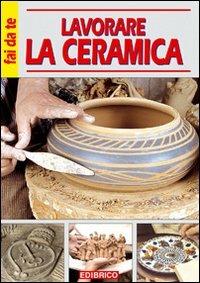 Lavorare la ceramica - Massimo Casolaro - Libro Edibrico 2004 | Libraccio.it