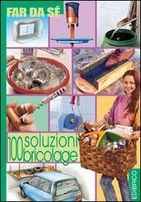 Cento soluzioni bricolage  - Libro Edibrico 2004 | Libraccio.it