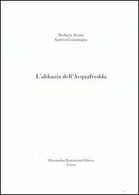 L'Abbazia dell'Acquafredda - Barbara Arcari, Andrea Costamagna - Libro Dominioni 2021 | Libraccio.it