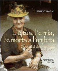 L'è tua, l'è mia, l'è morta a l'umbrìa. 250 modi di dire in Brianza e sul Lario - Emilio Magni - Libro Dominioni 2008 | Libraccio.it
