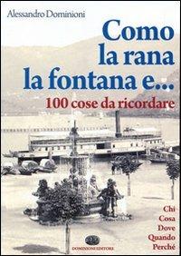 Como, la rana, la fontana e... 100 cose da ricordare - Alessandro Dominioni - Libro Dominioni 2012, CentoeCinquanta | Libraccio.it