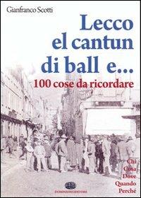 Lecco, el cantun di ball e... 100 cose da ricordare - Gianfranco Scotti - Libro Dominioni 2010, CentoeCinquanta | Libraccio.it