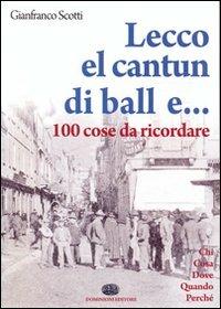 Lecco, el cantun di ball e... 100 cose da ricordare - Gianfranco Scotti - Libro Dominioni 2012, CentoeCinquanta | Libraccio.it