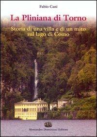 La Pliniana di Torno. Storia di una villa e di un mito sul lago di Como - Fabio Cani - Libro Dominioni 2012 | Libraccio.it
