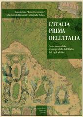 L'Italia prima dell'Italia. Carte geografiche e tipografiche dell'Italia dal 1478 al 1861