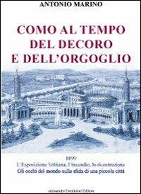 Como al tempo del decoro e dell'orgoglio. L'esposizione Voltiana, l'incendio e la ricostruzione. Gli occhi del mondo sulla sfida di una piccola città - Antonio Marino - Libro Dominioni 2012 | Libraccio.it