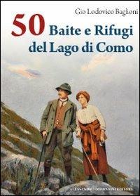 50 baite e rifugi del lago di Como - Gio Lodovico Baglioni - Libro Dominioni 2012, CentoeCinquanta | Libraccio.it