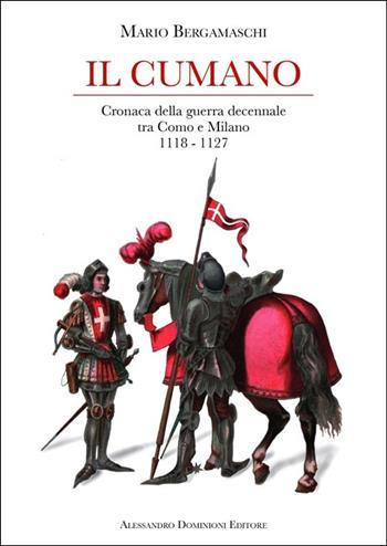 Il cumano. Cronaca della guerra decennale tra Como e Milano 1118-1127 - Mario Bergamaschi - Libro Dominioni 2013 | Libraccio.it