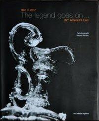 The legend goes on... 32nd America's Cup. 1851 to 2007 - Carlo Borlenghi, Antonio Vettese - Libro Dominioni 2007 | Libraccio.it