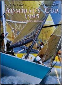 Admiral's Cup 1995. La vittoria italiana - Carlo Borlenghi, Luca Bontempelli - Libro Dominioni 1995 | Libraccio.it