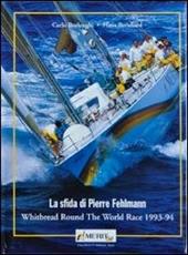 La sfida di Pierre Fehlemann. Whitbread round the world race 1993-1994