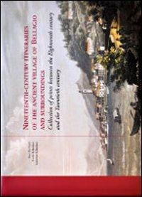 Nineteenth-century itineraries of the ancient village of Bellagio and surroundings. Collection of print between the eighteenth century and the twentieth century - Sissi De Carli, Carlo Gilardoni, Lodovico Gilardoni - Libro Dominioni 2008 | Libraccio.it