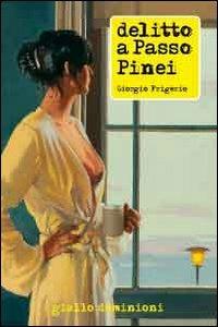 Delitto a passo Pinei - Giorgio Frigerio - Libro Dominioni 2013 | Libraccio.it