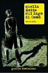 Quella notte sul lago di Como - Marco Gatti - Libro Dominioni 2013, Giallo Dominioni | Libraccio.it