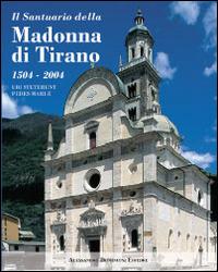 Il santuario della Madonna di Tirano. Ubi steterunt pedes Mariae. Ediz. illustrata  - Libro Dominioni 2014 | Libraccio.it