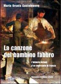 La canzone del bambino fabbro - M. Orsola Castelnuovo - Libro Dominioni 2014 | Libraccio.it