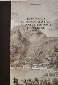 Dizionario di toponomastica briantea, comasca e lecchese - Pierino Boselli - Libro Dominioni 2013 | Libraccio.it