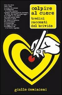 Colpire al cuore. Tredici racconti del brivido  - Libro Dominioni 2013, Giallo Dominioni | Libraccio.it