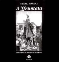 A'Ffruntata. L'incontro di Pasqua a Rizziconi (A) - Tiberio Maurici - Libro Ed Insieme 2001, Clic | Libraccio.it