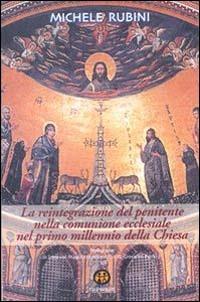 La reintegrazione del penitente nella comunione ecclesiale nel primo millennio della Chiesa - Michele Rubini - Libro Ed Insieme 2002, Sentieri | Libraccio.it