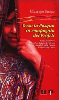 Verso la Pasqua in compagnia dei profeti. Breve commento alla prima lettura del giorno dal Mercoledì delle Ceneri al Mercoledì Santo - Giuseppe Sacino - Libro Ed Insieme 2002, Sussidi | Libraccio.it