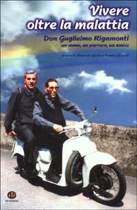 Vivere oltre la malattia. Don Guglielmo Rigamonti, un uomo, un parroco, un amico  - Libro Ed Insieme 2003, Sentieri | Libraccio.it