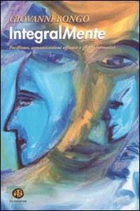 Integralmente. Pacifismo, comunicazione efficace e giochi formativi - Giovanni Bongo - Libro Ed Insieme 2003, Sentieri | Libraccio.it