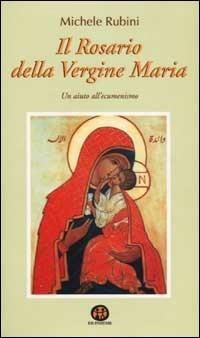 Il rosario della Vergine Maria. Un aiuto all'ecumenismo - Michele Rubini - Libro Ed Insieme 2003, Sentieri | Libraccio.it