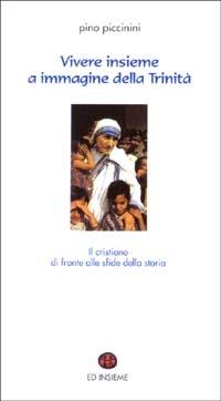 Vivere insieme a immagine della Trinità. Il cristiano di fronte alle sfide della storia - Pino Piccinini - Libro Ed Insieme 2003, Spiritualità oggi | Libraccio.it