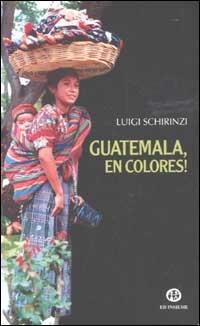 Guatemala, en colores! - Luigi Schirinzi - Libro Ed Insieme 2003, Aquiloni | Libraccio.it