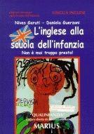 L'inglese alla scuola dell'infanzia. Non è mai troppo presto! - Nives Garuti, Daniela Guerzoni - Libro Marius 2003, Qualinfanzia | Libraccio.it