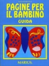 Pagine per il bambino. Secondo i «Campi di esperienza». Guida per l'insegnante. Per la Scuola materna