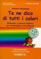 Te ne dico di tutti i colori. Riflessioni e percorsi didattici per un'educazione interculturale - Mauro Cervellati, Andreina Bergonzoni - Libro Marius 2003, Qualinfanzia | Libraccio.it