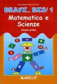 Bravi... bis! Matematica e scienze. Per la 1ª classe elementare - Maria Quadri, Giacomo Vettori - Libro Marius 2002 | Libraccio.it